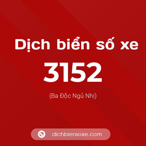 Ý nghĩa biển số xe 3152 là gì?