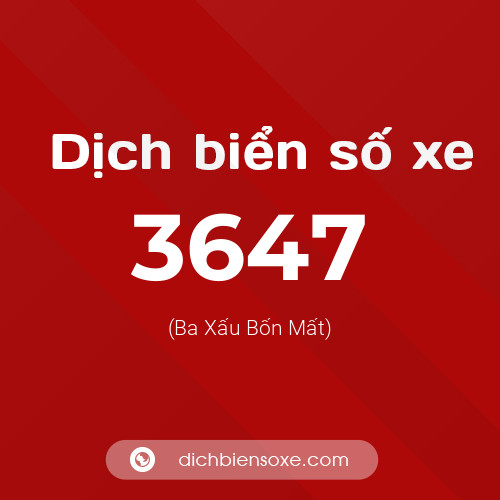 Ý nghĩa biển số xe 3647 là gì?