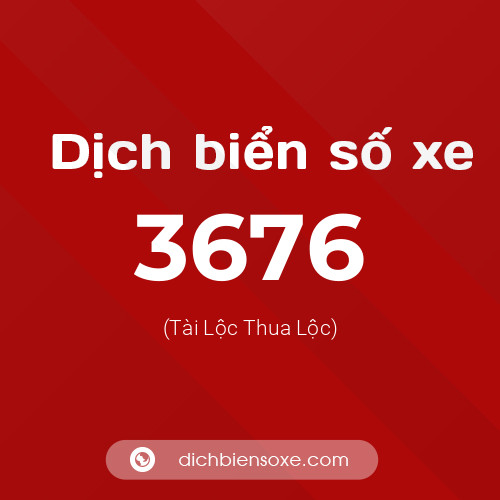 Ý nghĩa biển số xe 3676 là gì?