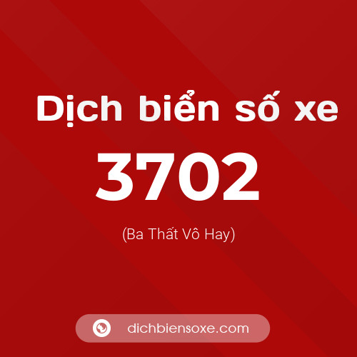Ý nghĩa biển số xe 3702 là gì?