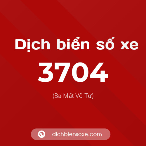 Ý nghĩa biển số xe 3704 là gì?