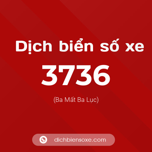 Ý nghĩa biển số xe 3736 là gì?