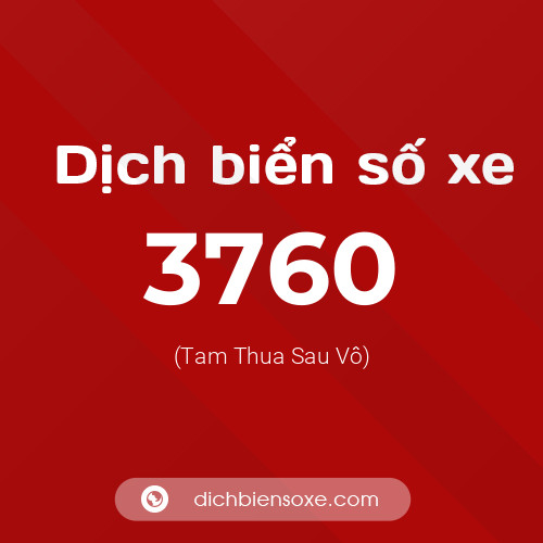 Ý nghĩa biển số xe 3760 là gì?