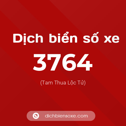 Ý nghĩa biển số xe 3764 là gì?