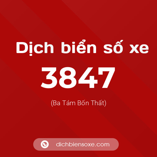 Ý nghĩa biển số xe 3847 là gì?