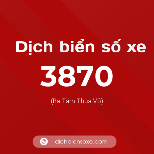 Ý nghĩa biển số xe 3870 là gì?