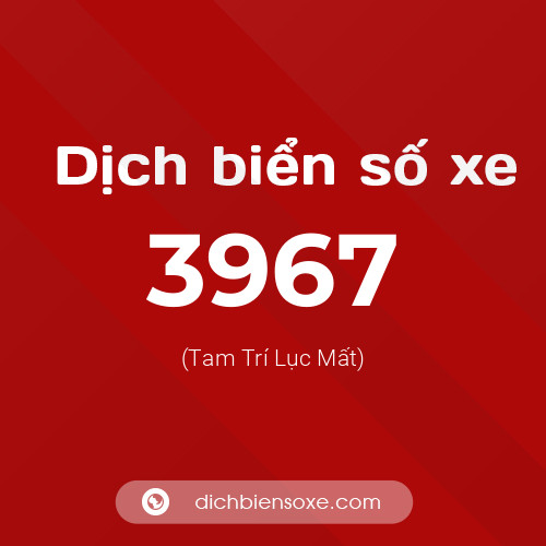 Ý nghĩa biển số xe 3967 là gì?