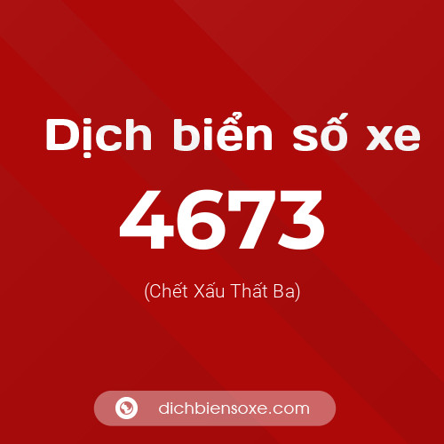 Ý nghĩa biển số xe 4673 là gì?