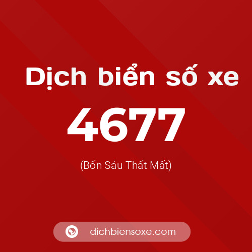 Ý nghĩa biển số xe 4677 là gì?
