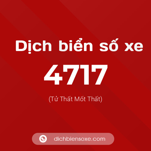 Ý nghĩa biển số xe 4717 là gì?