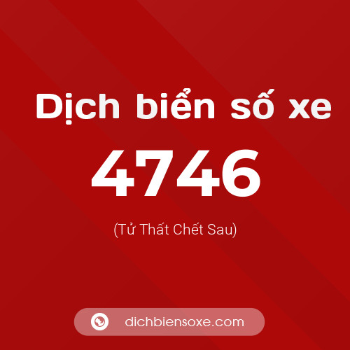 Ý nghĩa biển số xe 4746 là gì?