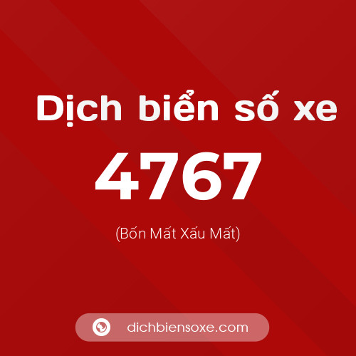 Ý nghĩa biển số xe 4767 là gì?