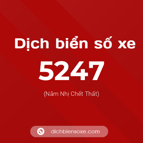 Ý nghĩa biển số xe 5247 là gì?