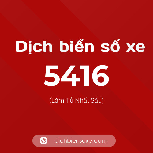 Ý nghĩa biển số xe 5416 là gì?