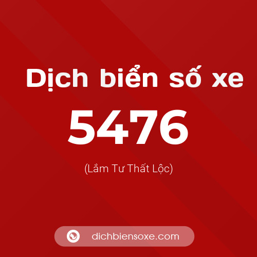 Ý nghĩa biển số xe 5476 là gì?