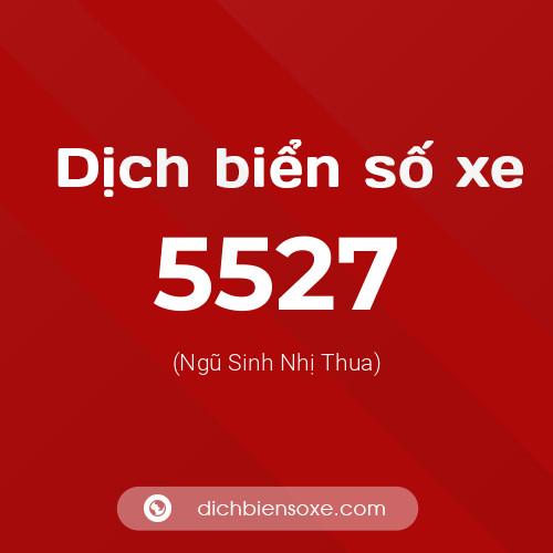 Ý nghĩa biển số xe 5527 là gì?