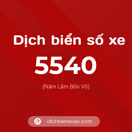 Ý nghĩa biển số xe 5540 là gì?