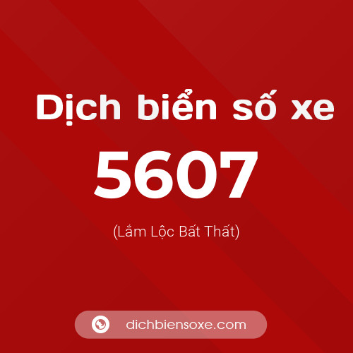 Ý nghĩa biển số xe 5607 là gì?