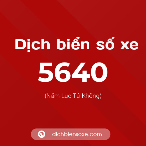 Ý nghĩa biển số xe 5640 là gì?