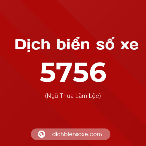 Ý nghĩa biển số xe 5756 là gì?