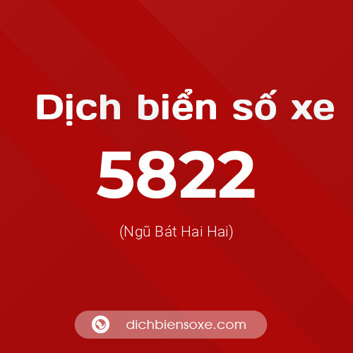 Ý nghĩa biển số xe 5822 là gì?