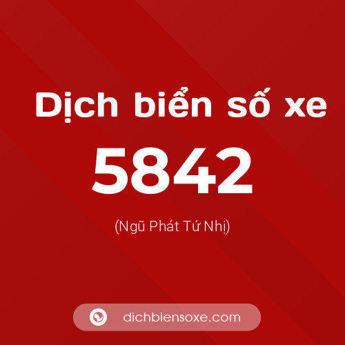 Ý nghĩa biển số xe 5842 là gì?