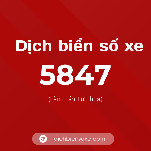 Ý nghĩa biển số xe 5847 là gì?