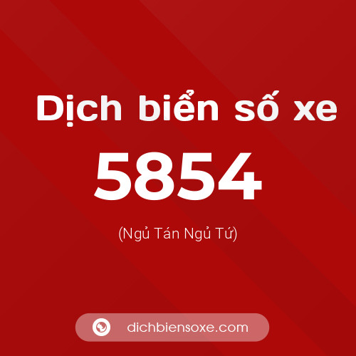 Ý nghĩa biển số xe 5854 là gì?
