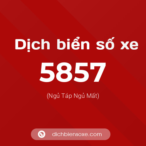 Ý nghĩa biển số xe 5857 là gì?