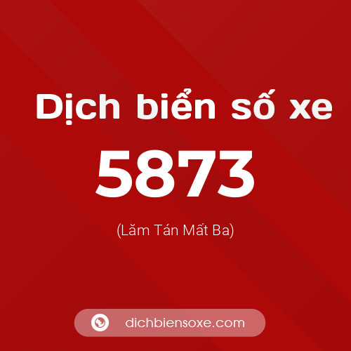 Ý nghĩa biển số xe 5873 là gì?