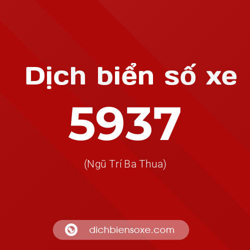 Ý nghĩa biển số xe 5937 là gì?