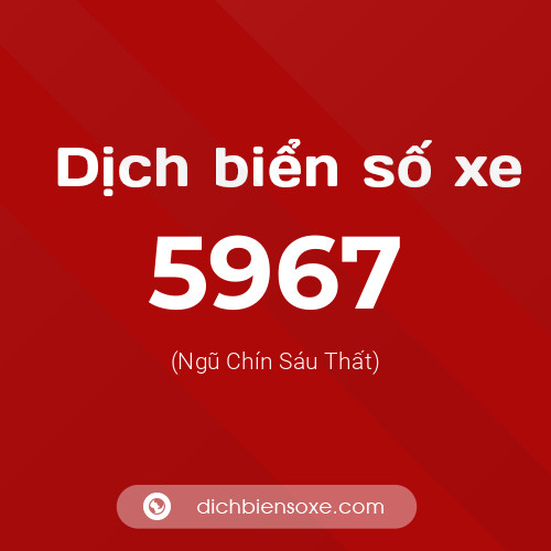 Ý nghĩa biển số xe 5967 là gì?
