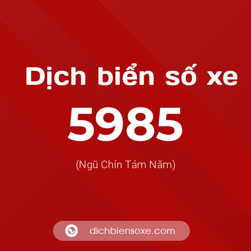 Ý nghĩa biển số xe 5985 là gì?