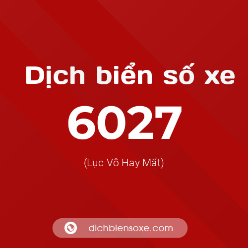 Ý nghĩa biển số xe 6027 là gì?