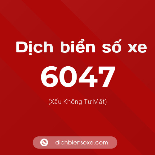 Ý nghĩa biển số xe 6047 là gì?