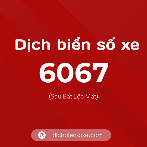 Ý nghĩa biển số xe 6067 là gì?