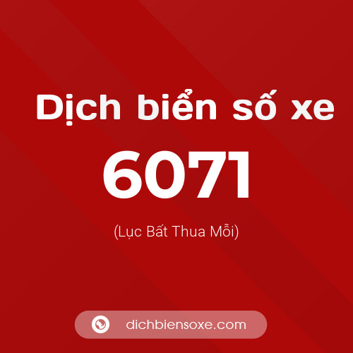 Ý nghĩa biển số xe 6071 là gì?