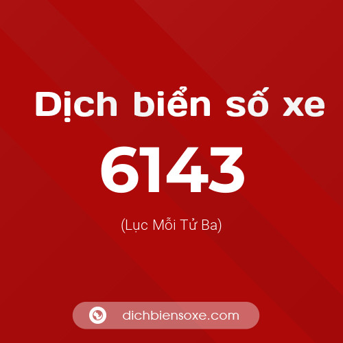 Ý nghĩa biển số xe 6143 là gì?