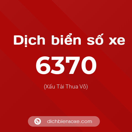 Ý nghĩa biển số xe 6370 là gì?