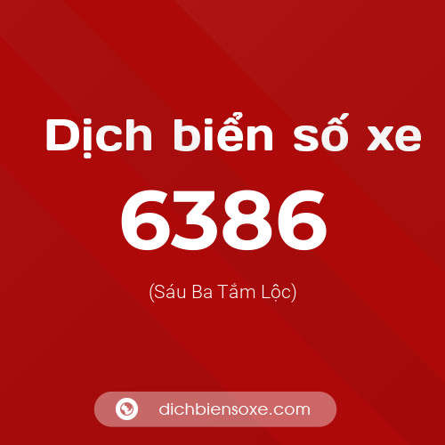 Ý nghĩa biển số xe 6386 là gì?