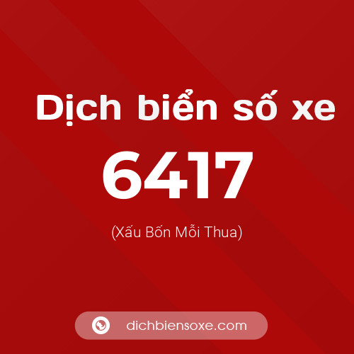 Ý nghĩa biển số xe 6417 là gì?