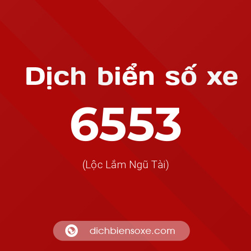 Ý nghĩa biển số xe 6553 là gì?