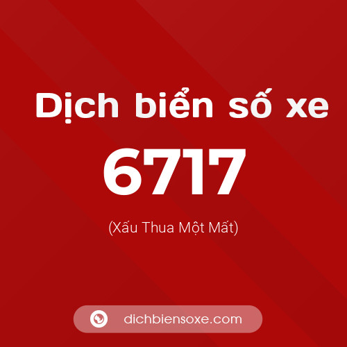Ý nghĩa biển số xe 6717 là gì?