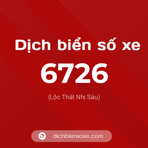 Ý nghĩa biển số xe 6726 là gì?