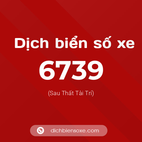 Ý nghĩa biển số xe 6739 là gì?