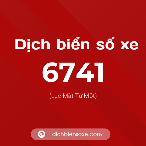Ý nghĩa biển số xe 6741 là gì?