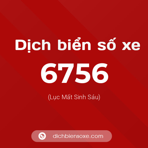 Ý nghĩa biển số xe 6756 là gì?