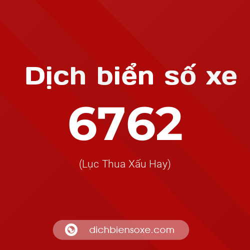 Ý nghĩa biển số xe 6762 là gì?