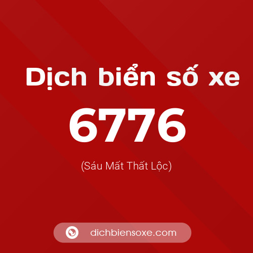 Ý nghĩa biển số xe 6776 là gì?
