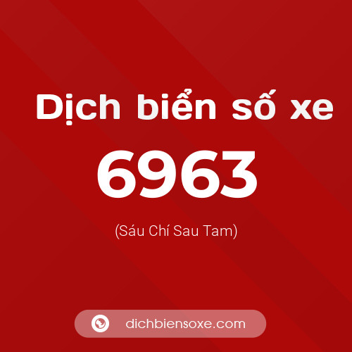 Ý nghĩa biển số xe 6963 là gì?